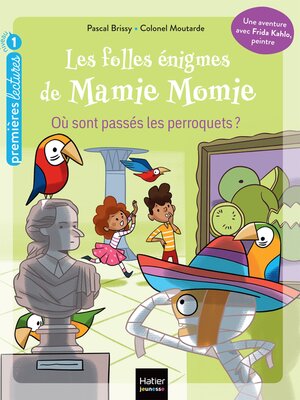 cover image of Les folles énigmes de Mamie Momie-- Où sont passés les perroquets--GS/CP 5/6 ans